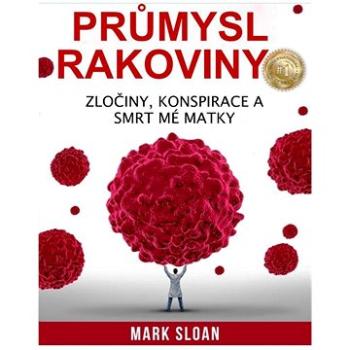 Průmysl rakoviny: Zločiny, konspirace a smrt mé matky (978-80-87525-92-0)