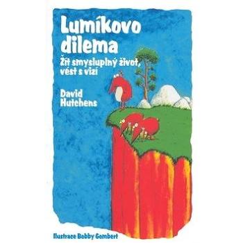 Lumíkovo dilema: Žít smysluplný život, vést s vizí. (978-80-7259-042-1)