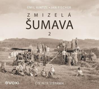 Zmizelá Šumava 2 - Jan Fischer, Emil Kintzl - audiokniha