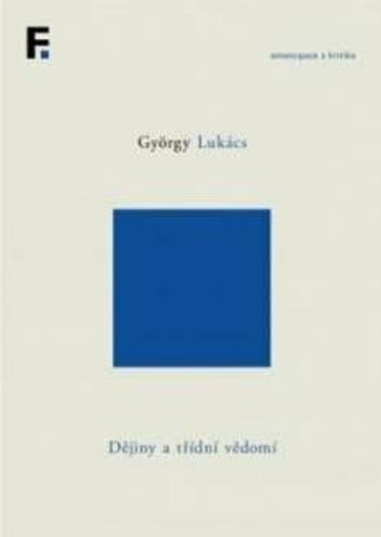 Dějiny a třídní vědomí - György Lukács