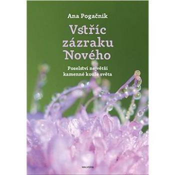 Vstříc zázraku Nového: Poselství největší kamenné koule světa (978-80-7530-305-9)