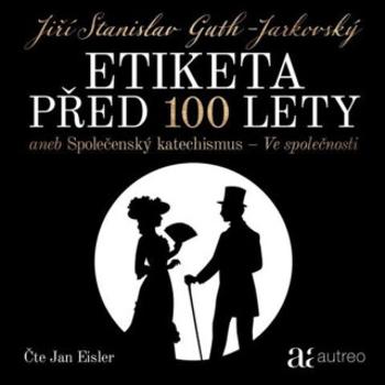 Etiketa před 100 lety - aneb Společenský katechismus - Ve společnosti - Jiří Stanislav Guth-Jarkovský - audiokniha