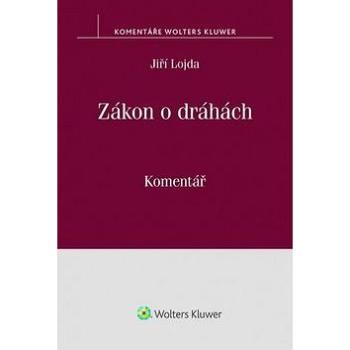 Zákon o dráhách: (č. 266/1994 Sb.) Komentář (978-80-7552-756-1)