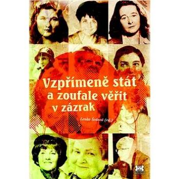 Vzpřímeně stát a zoufale věřit v zázrak (978-80-87474-85-3)