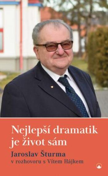 Nejlepší dramatik je život sám - Hájek Vít, Jaroslav Šturma