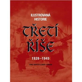 Ilustrovaná historie Třetí říše 1939 - 1945 (987-80-7360-657-0)