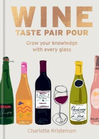 Wine: Taste Pair Pour - Kristensen Charlotte