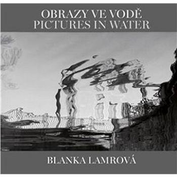 Obrazy ve vodě Pictures in Water (978-80-7437-396-1)