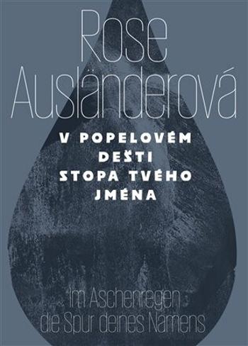 V popelovém dešti stopa tvého jména / Im Aschenregendie Spur deines Namens - Rose Ausländerová