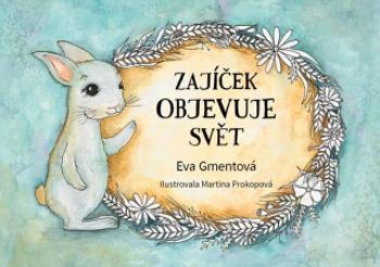 Zajíček objevuje svět - Eva Gmentová, Martina Prokopová