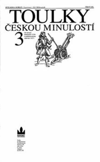 Toulky českou minulostí 3 - Od nástupu Habsburků (1526) k pobělohorskému stmívání (1627) - Jiří Běhounek, Petr Hora-Hořejš