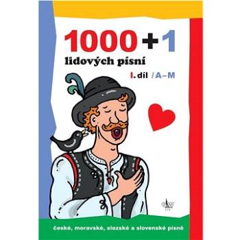 1000 + 1 lidových písní: I. díl / A-M