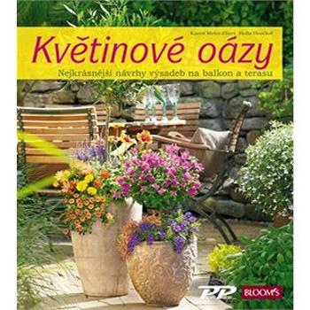 Květinové oázy: Nejkrásnější návrhy výsadeb pro balkon i terasu (978-80-86726-97-7)