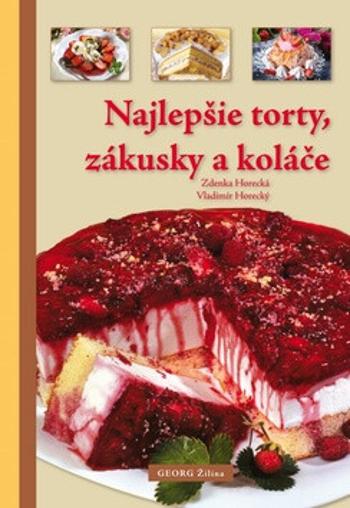 Najlepšie torty, zákusky a koláče - Zdeňka Horecká, Vladimír Horecký