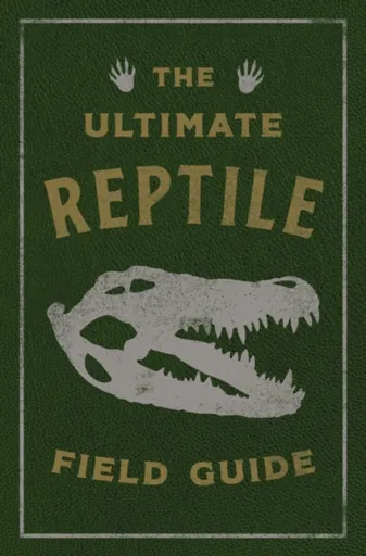 The Ultimate Reptile Field Guide - Applesauce Press