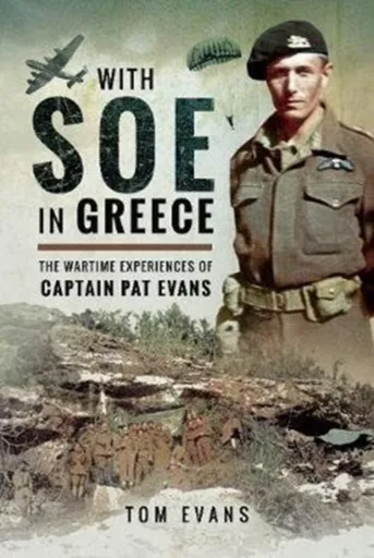 With SOE in Greece - Tom Evans
