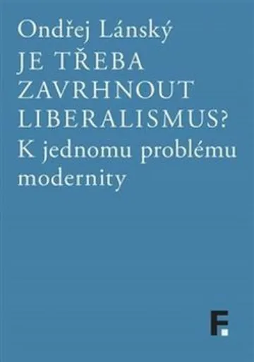 Je třeba zavrhnout liberalismus? - Ondřej Lánský
