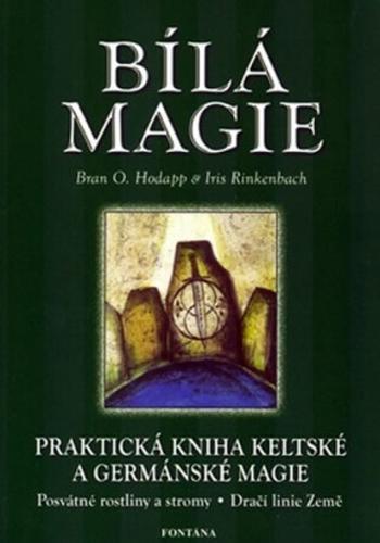 Bílá magie - Praktická kniha keltské a germánské magie - Bran O. Hodapp, Iris Rinkenbach