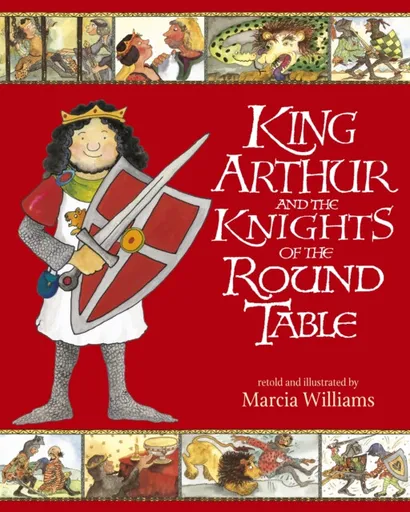King Arthur and the Knights of the Round Table - Marcia Williams