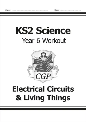 KS2 Science Year 6 Workout: Electrical Circuits & Living Things - CGP Books