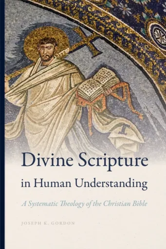 Divine Scripture in Human Understanding - Joseph K. Gordon