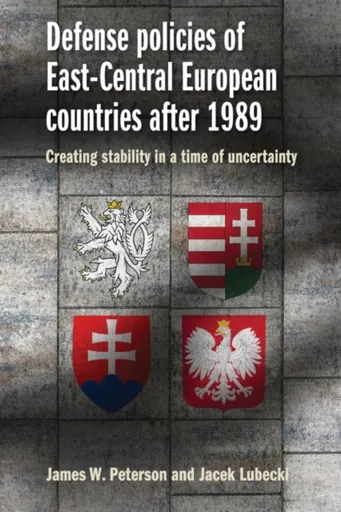 Defense Policies of East-Central European Countries After 1989 - Jacek Lubecki, James W. Peterson
