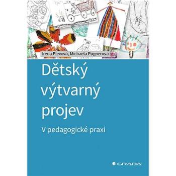 Dětský výtvarný projev: V pedagogické praxi (978-80-271-0218-1)