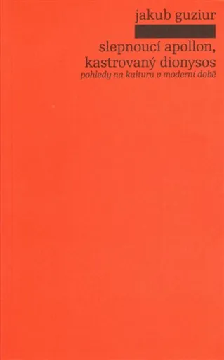 Slepnoucí Apollon, kastrovaný Dionysos - Jakub Guziur