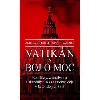 Vatikán a boj o moc: Konflikty, zneužívania a škandály. Čo sa skutočne deje v katolíckej cirkvi? (978-80-573-0008-3)