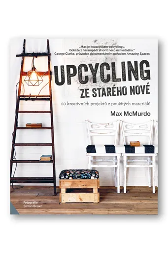 Upcycling - ze starého nové  Max McMurdo - Max McMurdo