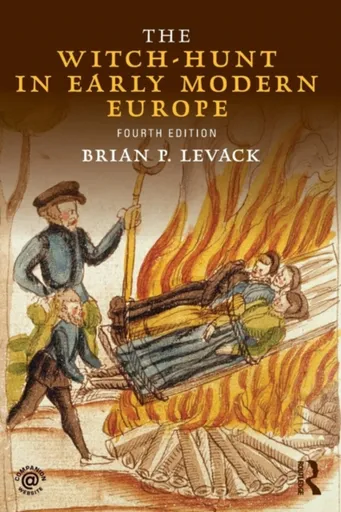 The Witch-Hunt in Early Modern Europe - Brian P.  Levack