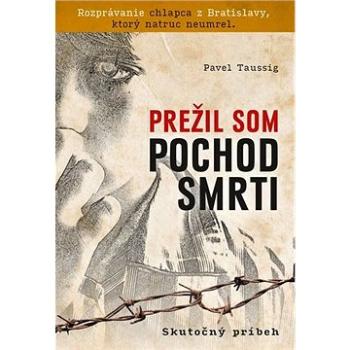 Prežil som pochod smrti: Rozprávanie chlapca z Bratislavy, ktorý natruc neumrel. (978-80-8090-073-1)