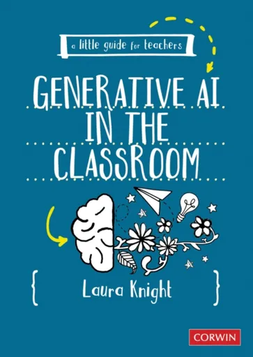 A Little Guide for Teachers: Generative AI in the Classroom - Laura Knight