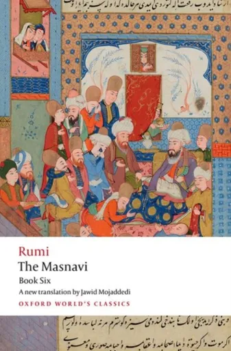The Masnavi, Book Six - Jalal al-Din Rumi