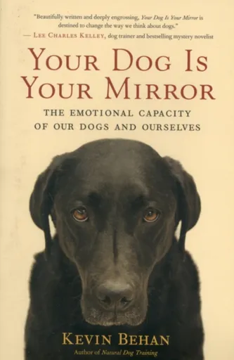 Your Dog is Your Mirror - Kevin Behan