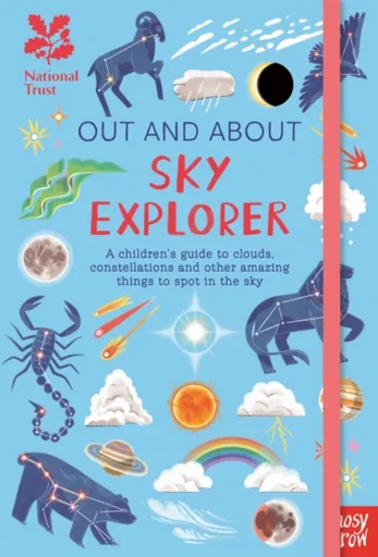 National Trust: Out and About Sky Explorer: A childrenâ€™s guide to clouds, constellations and other amazing things to spot in the sky - Elizabeth Jen