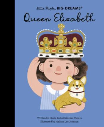 Queen Elizabeth (Little People, BIG DREAMS) - Maria Isabel Sanchez Vegara