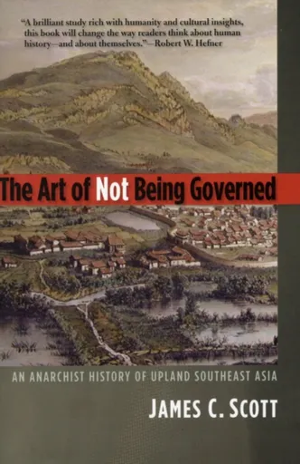 The Art of Not Being Governed - James C. Scott
