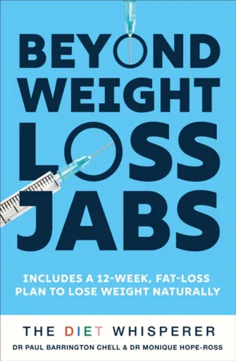 The Diet Whisperer: BEYOND WEIGHT-LOSS JABS - Monique Hope-Ross, Paul Barrington Chell