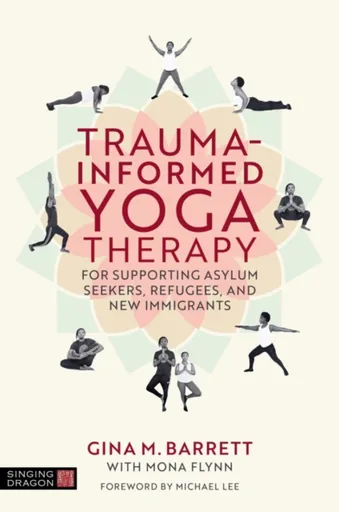 Trauma-informed Yoga Therapy for Supporting Asylum Seekers, Refugees, and New Immigrants - Gina Barrett