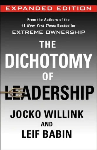 The Dichotomy of Leadership - Jocko Willink, Leif Babin