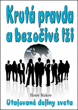 Krutá pravda a bezočivé lži - Henry Makow