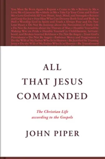 All That Jesus Commanded - John Piper