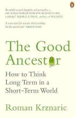 The Good Ancestor - Roman Krznaric