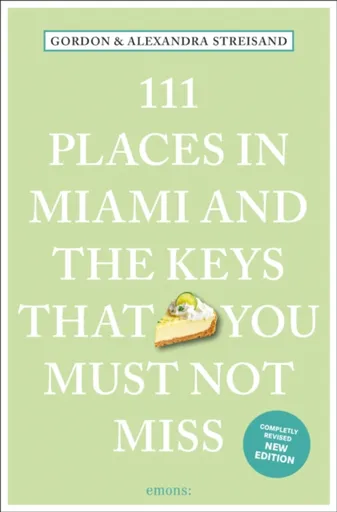 111 Places in Miami and the Keys That You Must Not Miss - Alexandra Streisand, Gordon Streisand