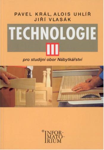 Technologie III - Pro studijní obor Nábytkářství - Alois Uhlíř, Pavel Král