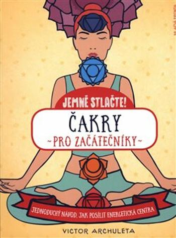 Čakry pro začátečníky - Victor Archuleta