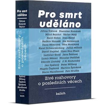 Pro smrt uděláno: živé rozhovory o posledních věcech (978-80-7017-298-8)