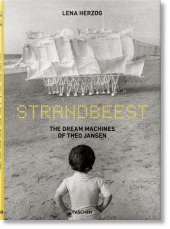 Strandbeest. The Dream Machines of Theo Jansen - Lawrence Weschler, Lena Herzog, Theo Jansen