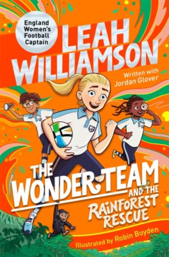 The Wonder Team and the Rainforest Rescue - Jordan Glover, Leah Williamson